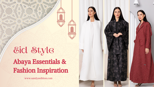 Eid Style Abaya Blog- Sandy's Edition Boutique